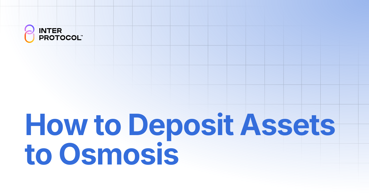 How to Deposit Assets to Osmosis | Inter Protocol User & System Docs