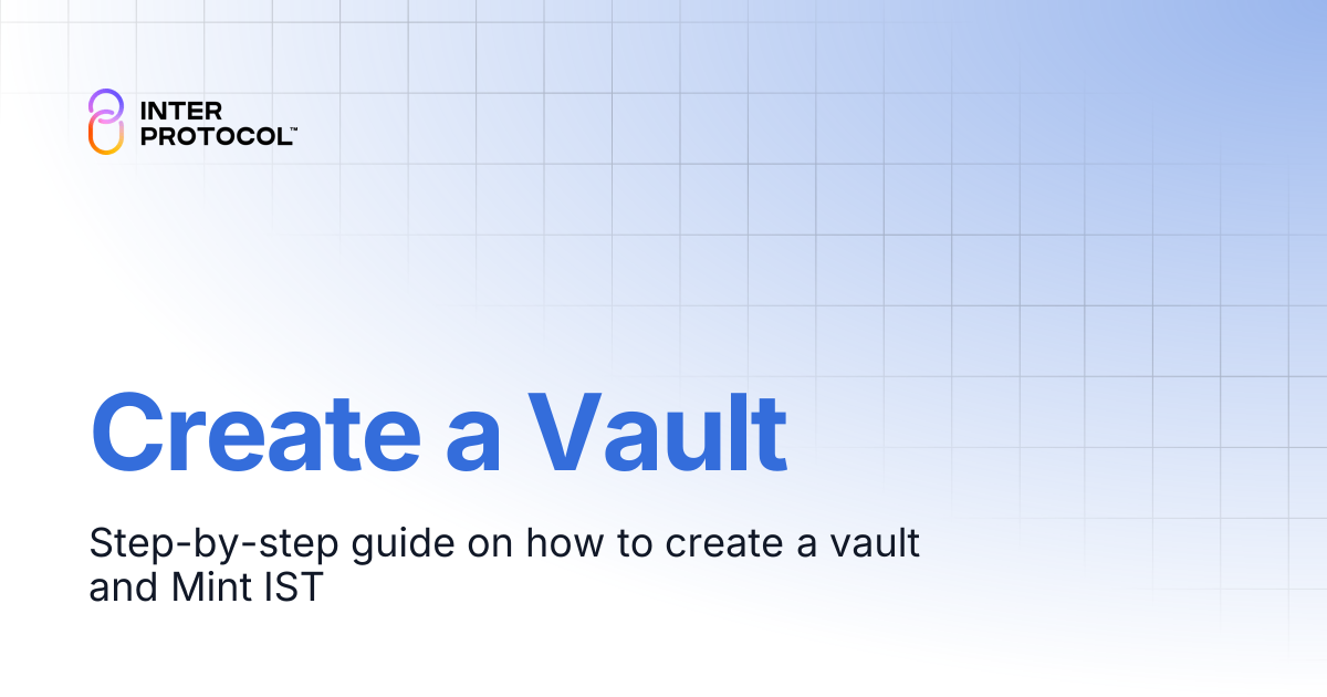 Create a Vault | Inter Protocol User & System Docs