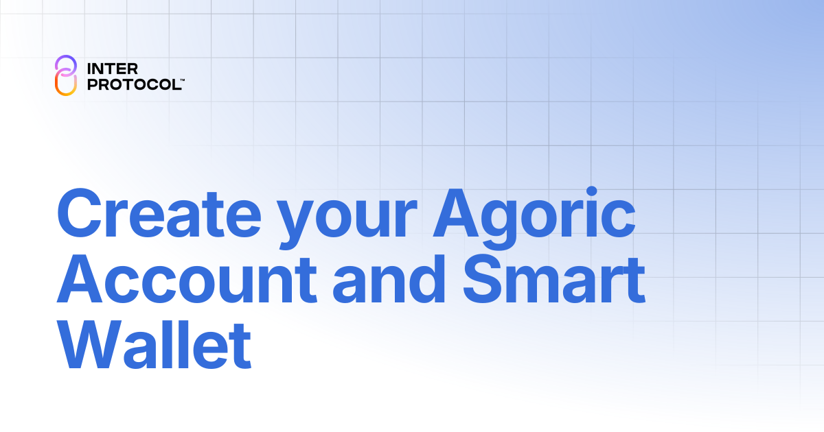 Create your Agoric Account and Smart Wallet | Inter Protocol User ...